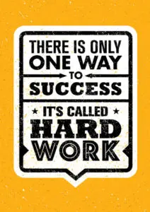 There is only one way to success, it's called hard work.